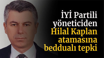 İYİ Partili yöneticiden Hilal Kaplan atamasına beddualı tepki